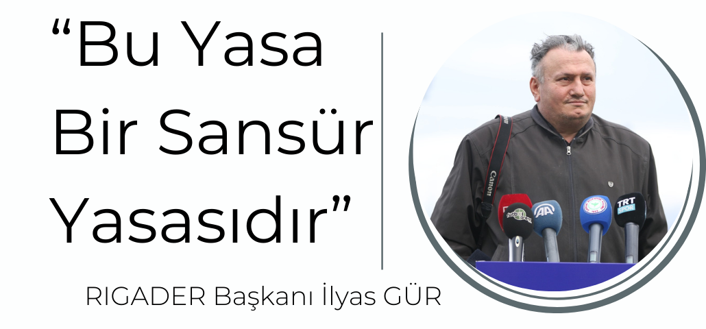 RIGADER Başkanı Gür: “Bu Yasa Bir Sansür Yasasıdır”
