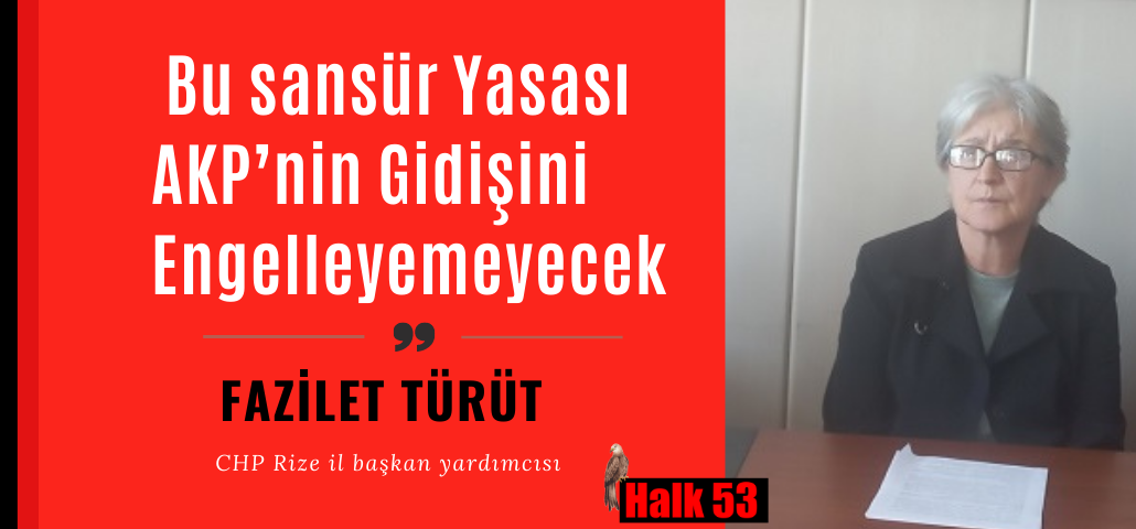 CHP Rize Türüt “Bu sansür Yasası AKP’ nin Gidişini Engelleyemeyecek”