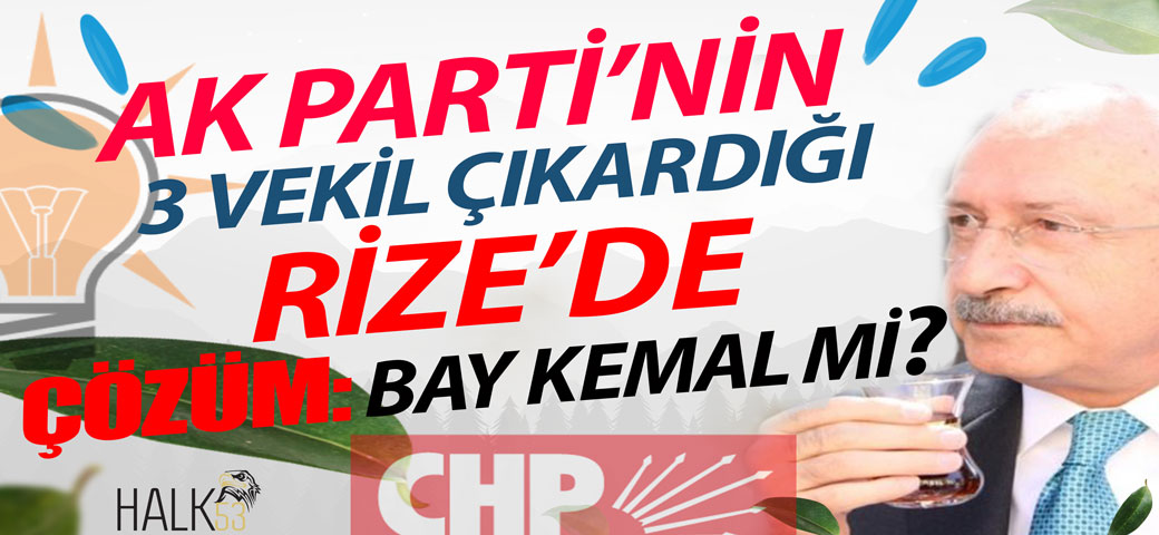 AK PARTİ’NİN 3 VEKİL ÇIKARDIĞI RİZE’DE ÇÖZÜM BAY KEMAL Mİ?