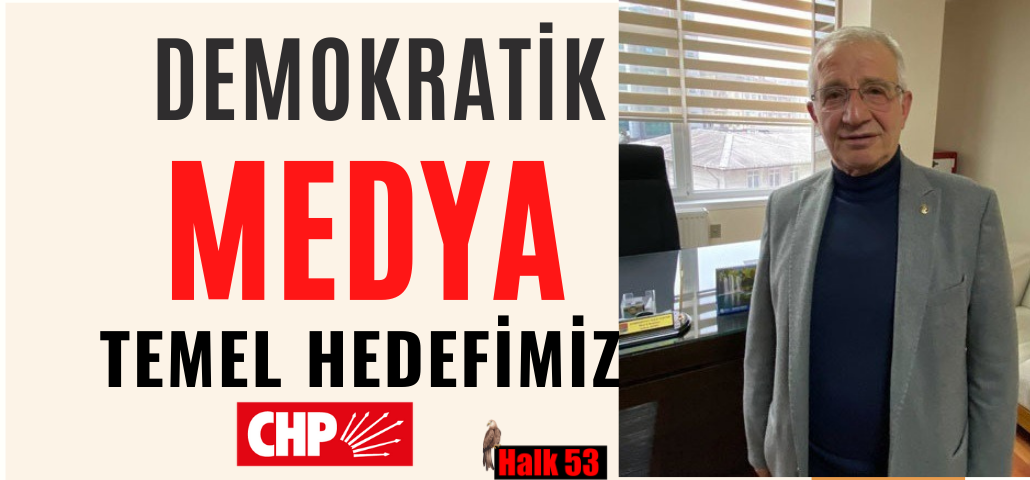 CHP Rize İl Başkanı Kanbur:“Demokratik Medya Temel Hedefimizdir”