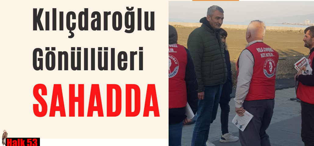 Kılıçdaroğlu Gönüllüleri Rize’ de Sahada