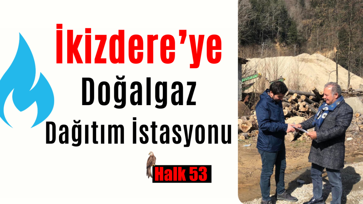 İkizdere’ye doğalgaz dağıtım istasyonu kuruluyor